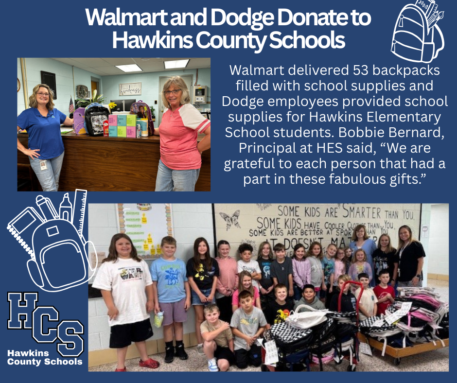 Walmart and Dodge Donate to Hawkins County Schools Walmart delivered 53 backpacks filled with school supplies and Dodge employees provided school supplies for Hawkins Elementary School students. Bobbie Bernard, Principal at HES said, “We are grateful to each person that had a part in these fabulous gifts.”