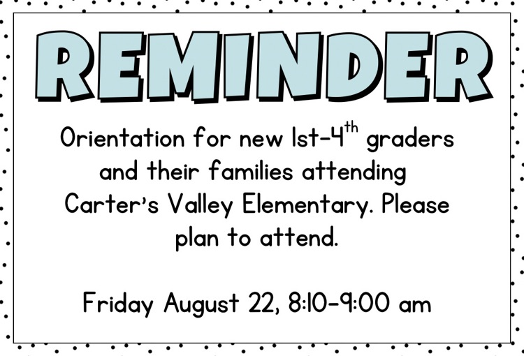 New student orientation grades 1-4. August 22, 8:10-9:00 am at CVES 
