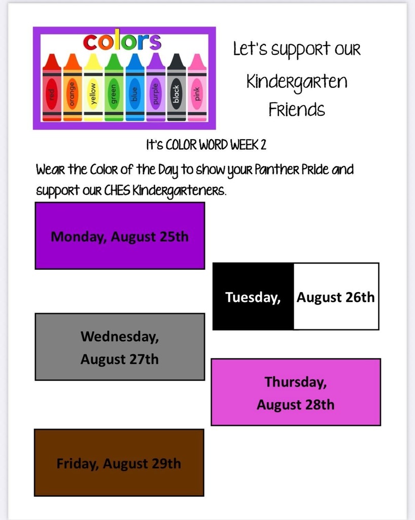 Kindergarten Color Days for CHES are listed. Monday, August 25th - purple day, Tuesday, August 26th, -black and white day, Wednesday, August 27th - gray day, Thursday, August 28th- Pink Day,  Friday, August 29th - Brown Day.