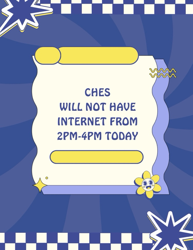 CHES will not have internet from 2-4 pm