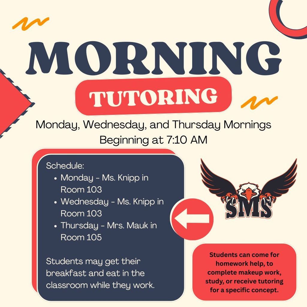 Morning tutoring is now available on Monday, Wednesday, and Thursday mornings beginning at 7:10 AM. Students can come for homework help, to complete makeup work, study, or receive tutoring for a specific concept. Students may get their breakfast and eat in the classroom while they work. Schedule: Monday - Ms. Knipp in Room 103 Wednesday - Ms. Knipp in Room 103 Thursday - Mrs. Mauk in Room 105