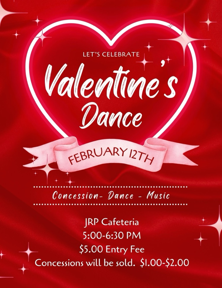 let’s celebrate. valentines dance. February 12th. concession-dance-music. jrp cafeteria 5:00-6:30 pm. $5.00 entry fee. concessions will be sold. $1.00-$2.00