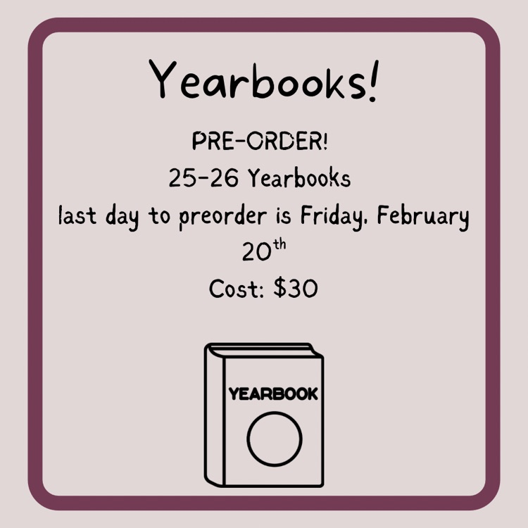 yearbooks. preorder 25-26 yearbooks last day to preorder is Friday, February 20th. cost $30