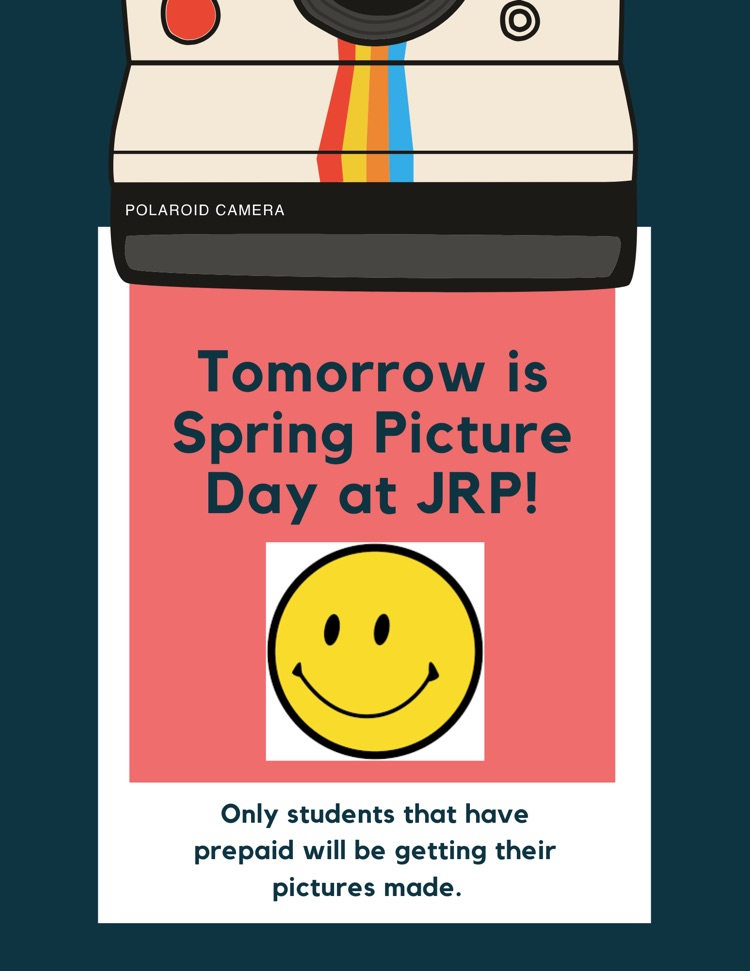 tomorrow is spring picture day at JRP. only students that have prepaid will be getting their pictures made  