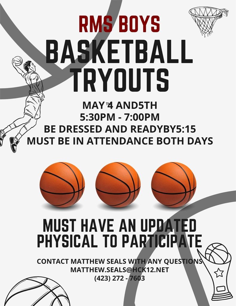 RMS Basketball Tryouts May 4th and 5th 5:30-7:00 Must be in attendance both days. Must have new physical to participate. 