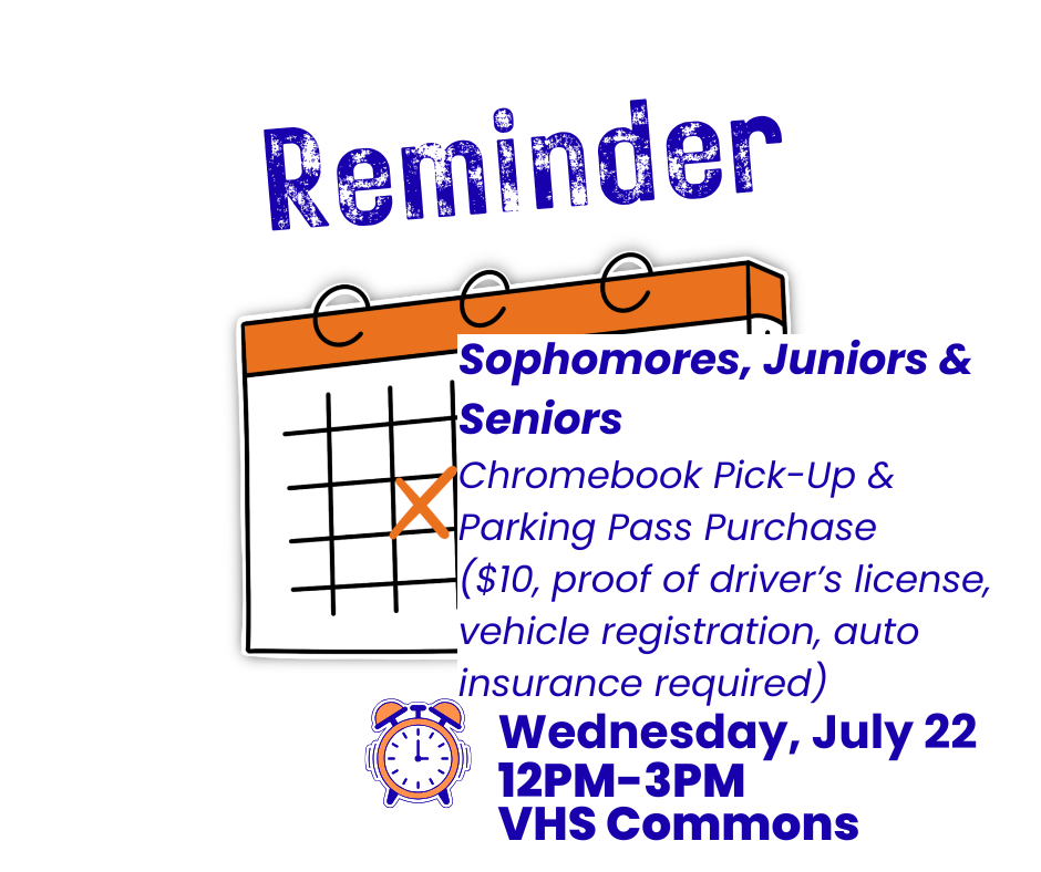 Reminder for sophomores, juniors, and seniors: Chromebook pick-up and parking pass purchase on Wednesday, July 22, 12 PM-3 PM at VHS Commons.