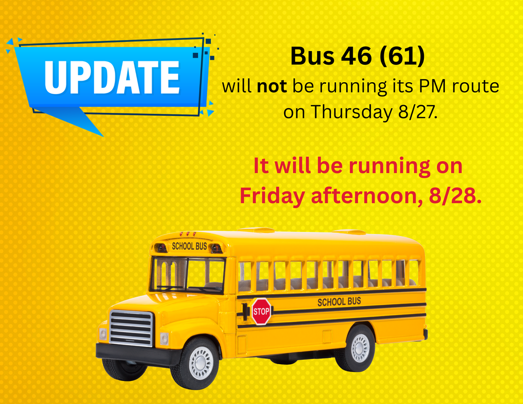 Bus 46 (61)  will not be running its PM route on Thursday 8/27.  It will be running on  Friday afternoon, 8/28.