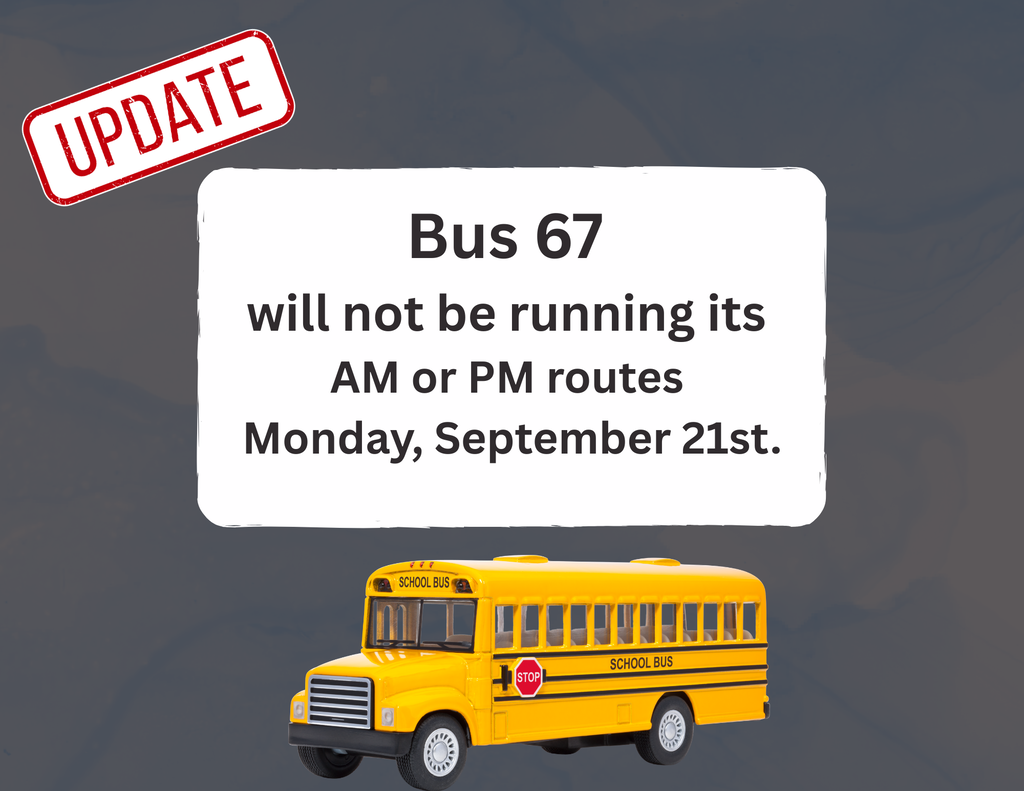 Bus 67  will not be running its  AM or PM routes  Monday, September 21st.