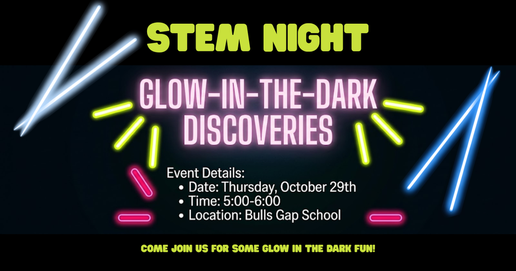Advertisement with glowing colors. Text reads "STEM Night Glow-in-the-Dark Discoveries" with details below. Event Details: Date: Thursday, October 29th Time: 5:00-6:00 Location: Bulls Gap School Come Join Us for Some Glow in the Dark Fun!