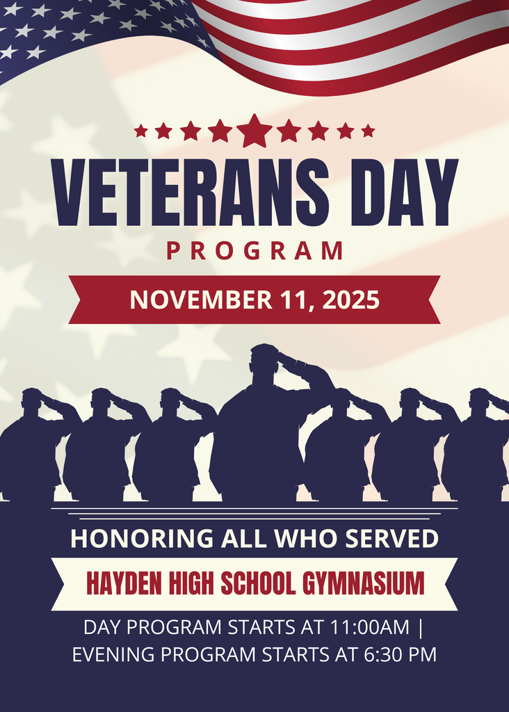 Veterans Day Program Hayden School District  November 11th  11:00 am  6:30 pm