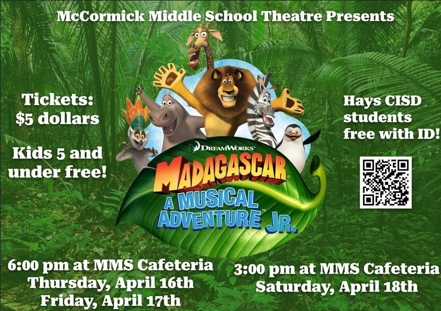 A flyer for McCormick Middle School's theatre performance of Madagascar A Musical Adventure Jr. on April 16th, April 17th at 6:00 PM and April 18th at 3:00 PM in the MMS Cafeteria.