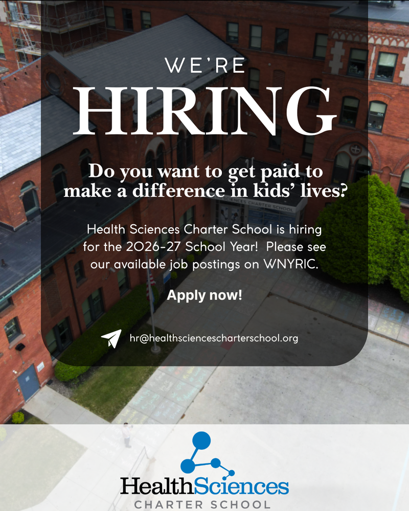 Health Sciences Charter School is seeking people who are dedicated to making a meaningful, lasting impact on students' lives. If you are a committed professional looking to join a rewarding educational community, we want to hear from you. Please see our available job postings on WNYRIC for further details. Contact HR: hr@healthsciencescharterschool.org