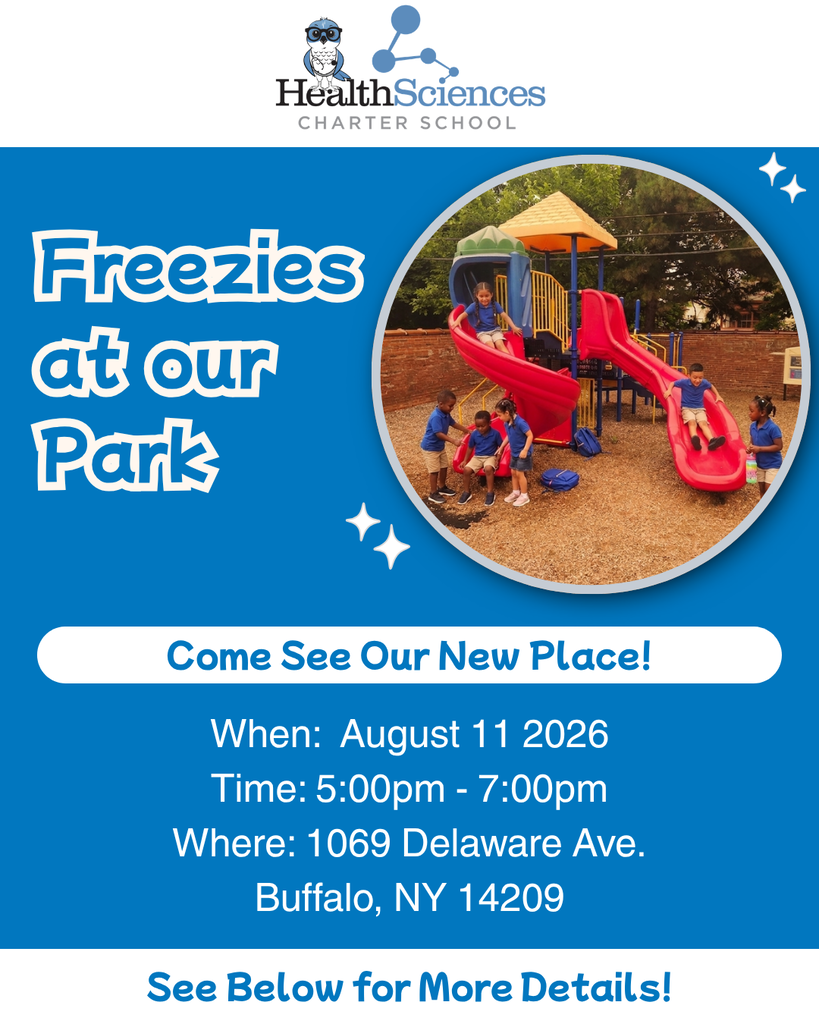 Blue background with the health sciences charter school logo on top. To the left are the words "Freezies at our Park" and to the right is a photo of children playing on a playground. Underneath are the words: Come see our new place! When: August 11, 2026 Time: 5-7pm Where: 1069 Delaware Ave. Buffalo NY 14209. See below for more details!