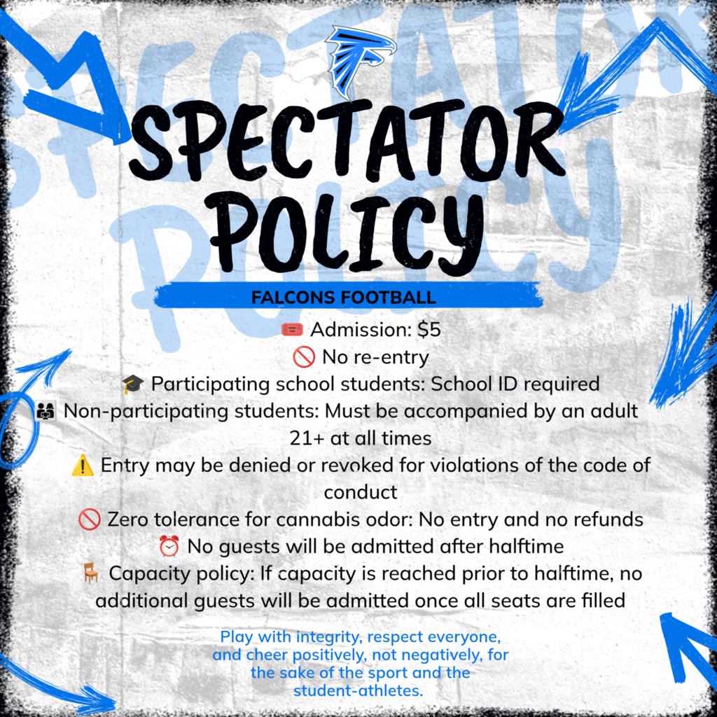 Graphic titled "SPECTATOR POLICY - FALCONS FOOTBALL" listing rules including $5 admission, school ID requirements, adult chaperone rules for non-participating students, zero tolerance for cannabis odor, no re-entry, and capacity limits.