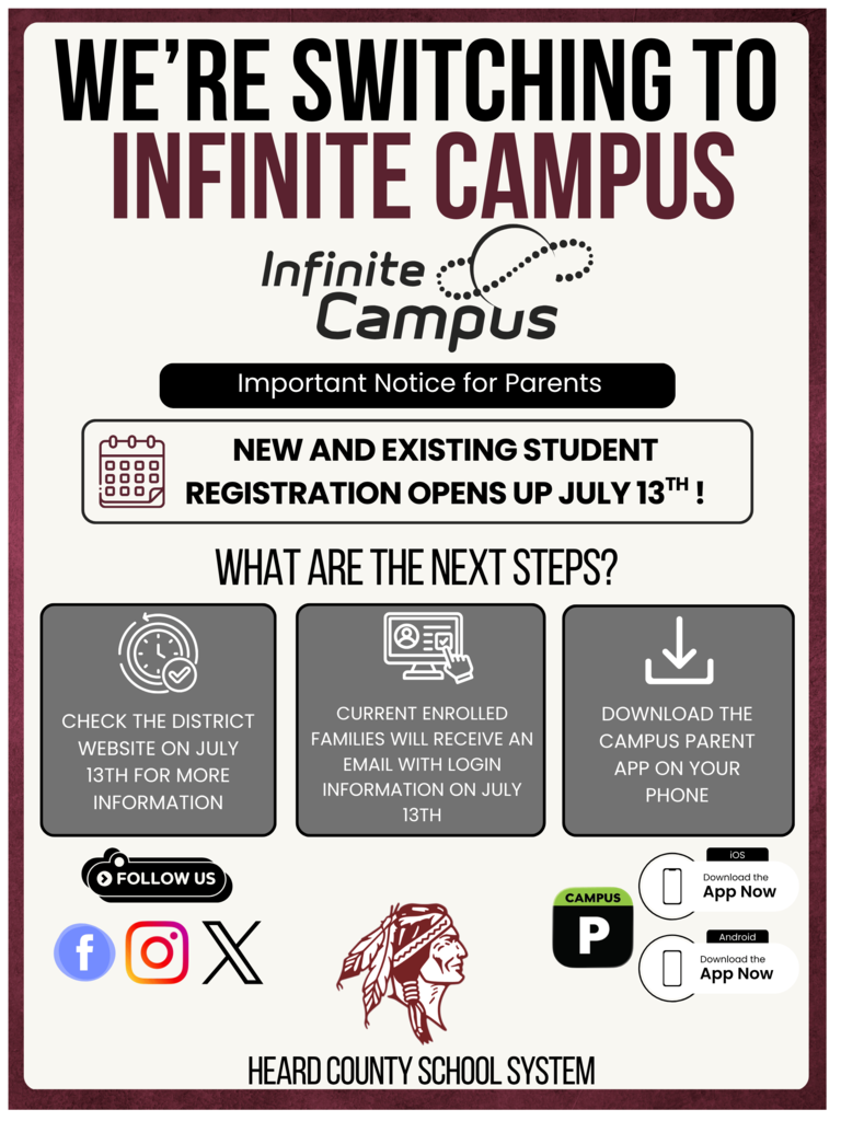 The Heard County School System is switching to Infinite Campus. New and Existing Student Registration Opens Up on July 13th. Current enrolled families will receive an email on July 13th with  login information. Additional information will also be posted on July 13th on the district website. You can be prepared by going ahead and downloading the Infinite Campus Parent app from the Apple App Store or Google Play Store. 