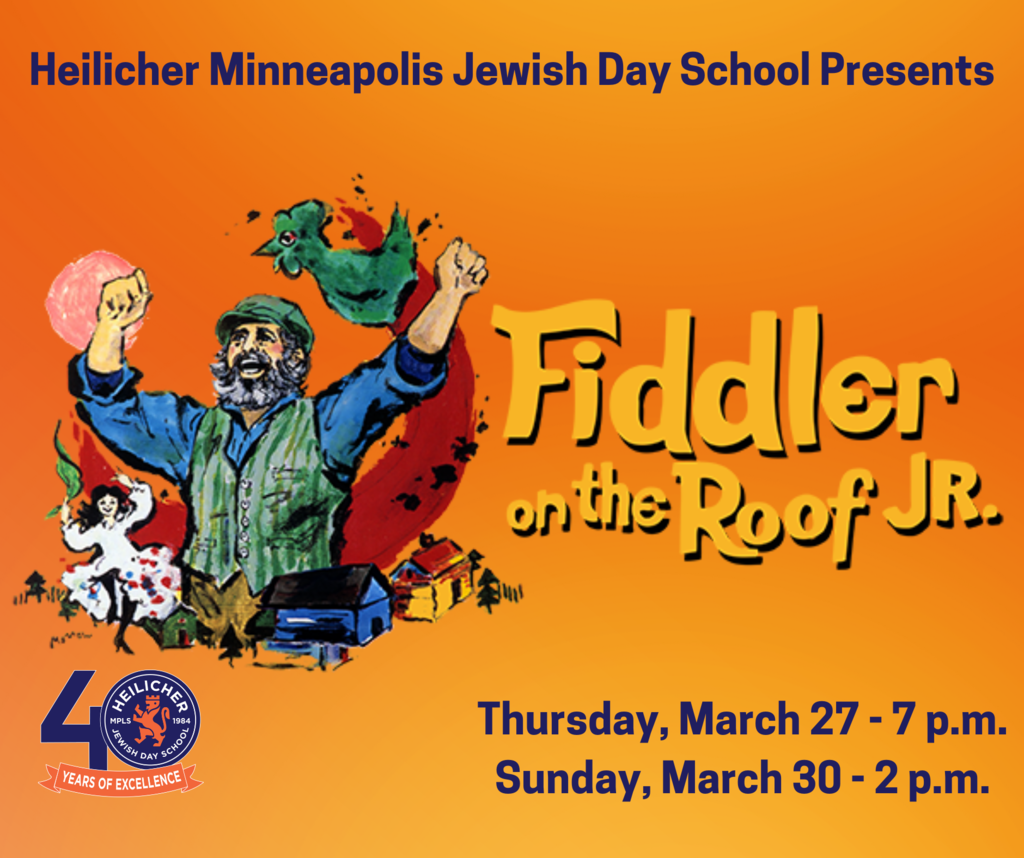 Heilicher Minneapolis Jewish Day School Presents Fiddler on the Roof Jr. Thursday, March 27, 7 p.m., and Sunday, March 30, 2 p.m.