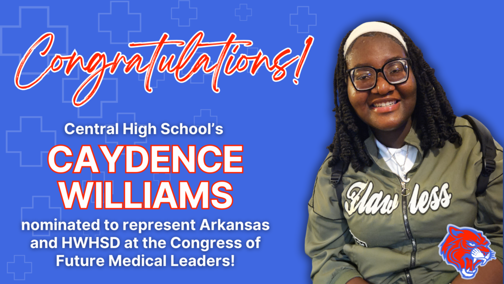Congratulations to CHS Caydence Williams for being nominated to represent Arkansas and HWHSD at the Congress of the Future Medical Leaders
