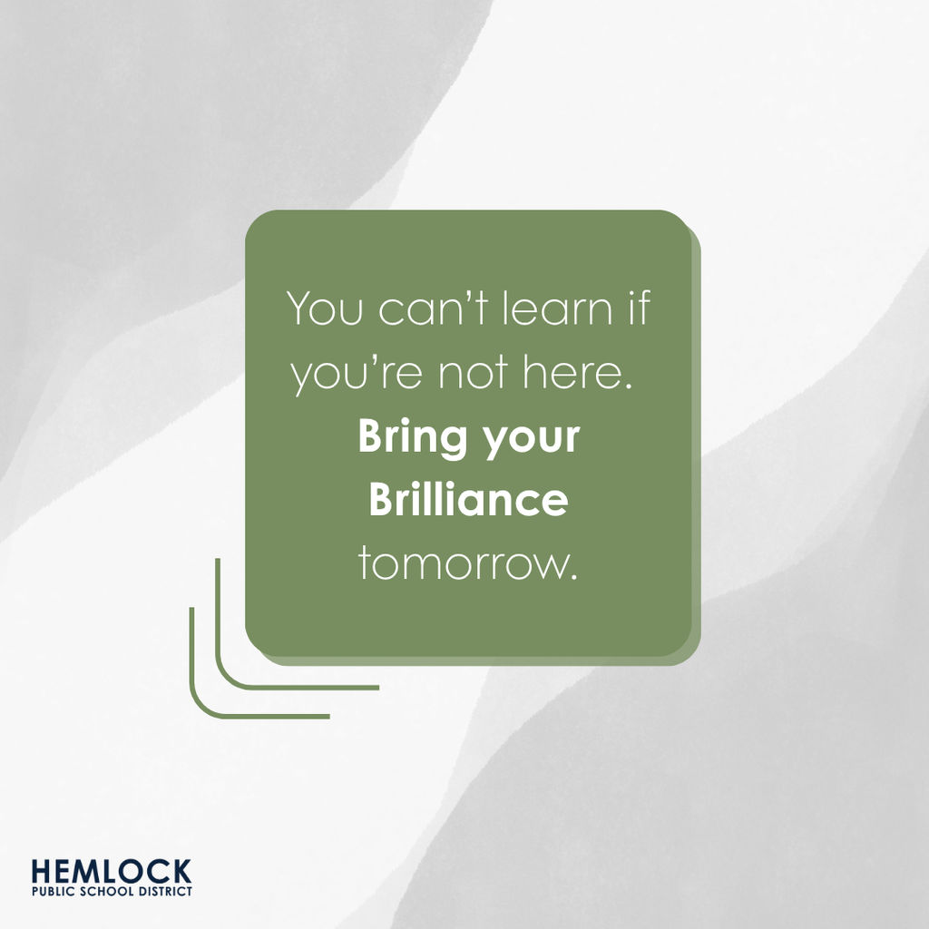 You can't learn if you're not here. Bring your brilliance tomorrow.