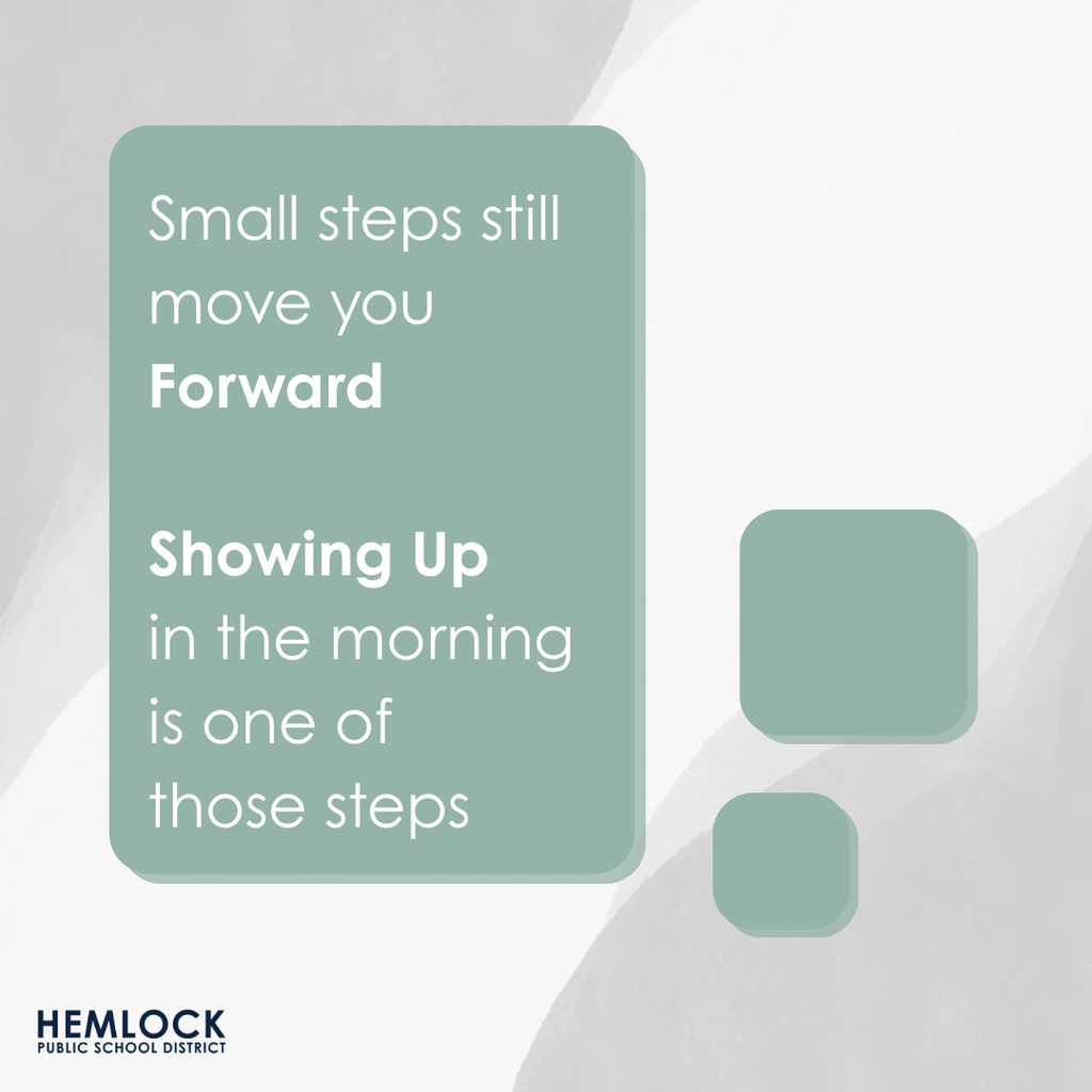 Small steps still move you forward, Showing up in the morning is one of those steps