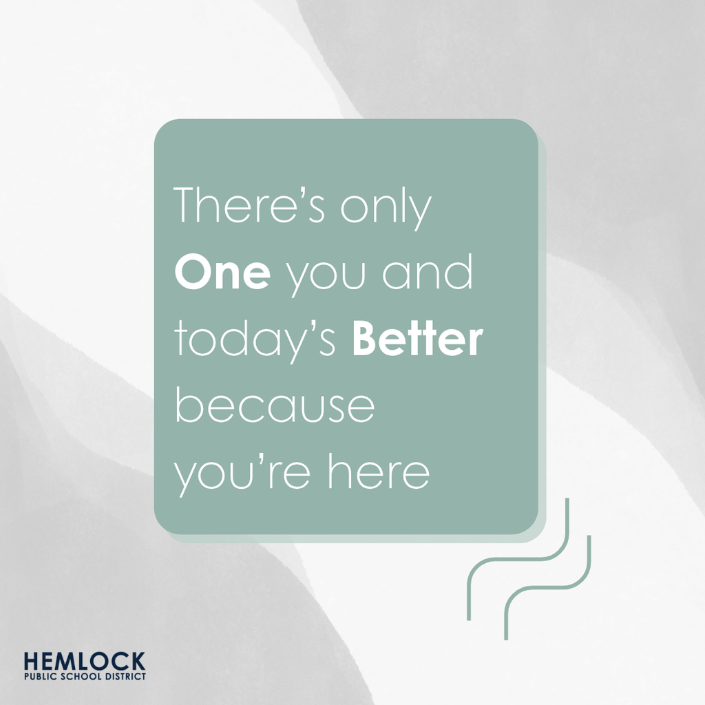 There’s only one you and today’s better because you’re here