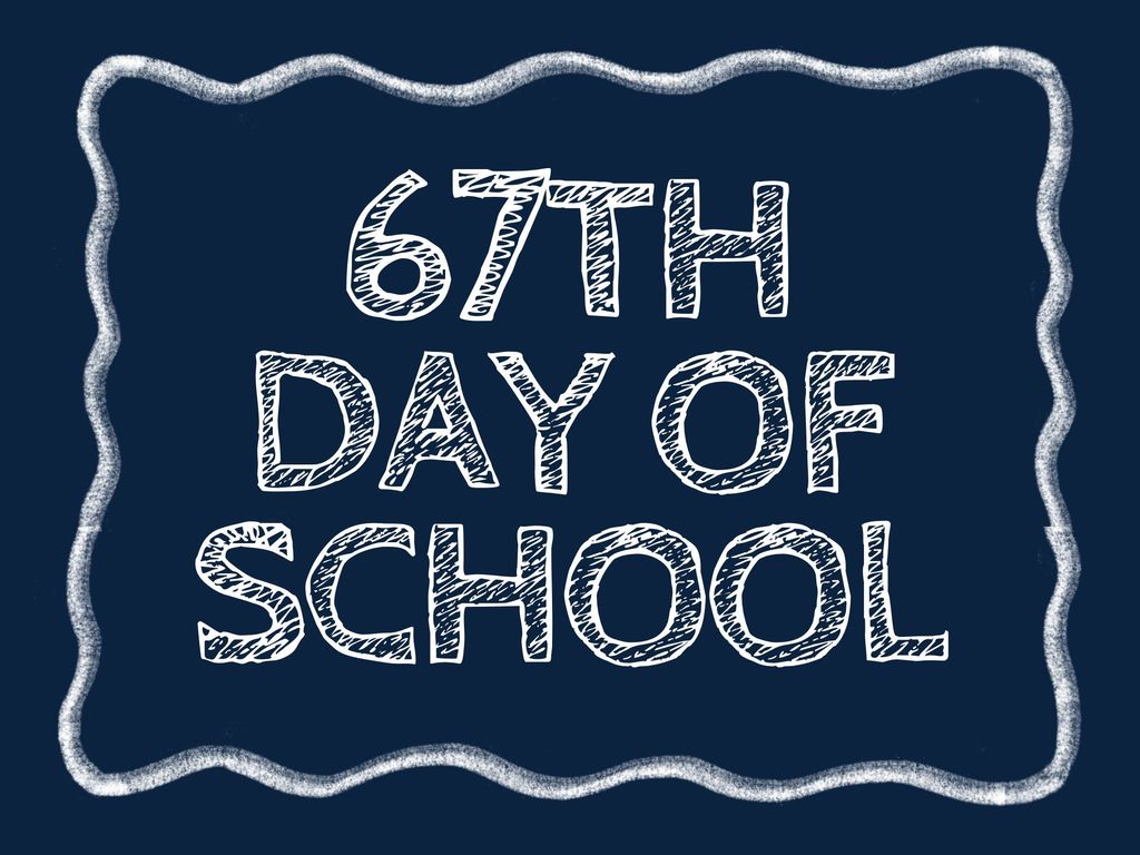 67TH DAY OF SCHOOL
