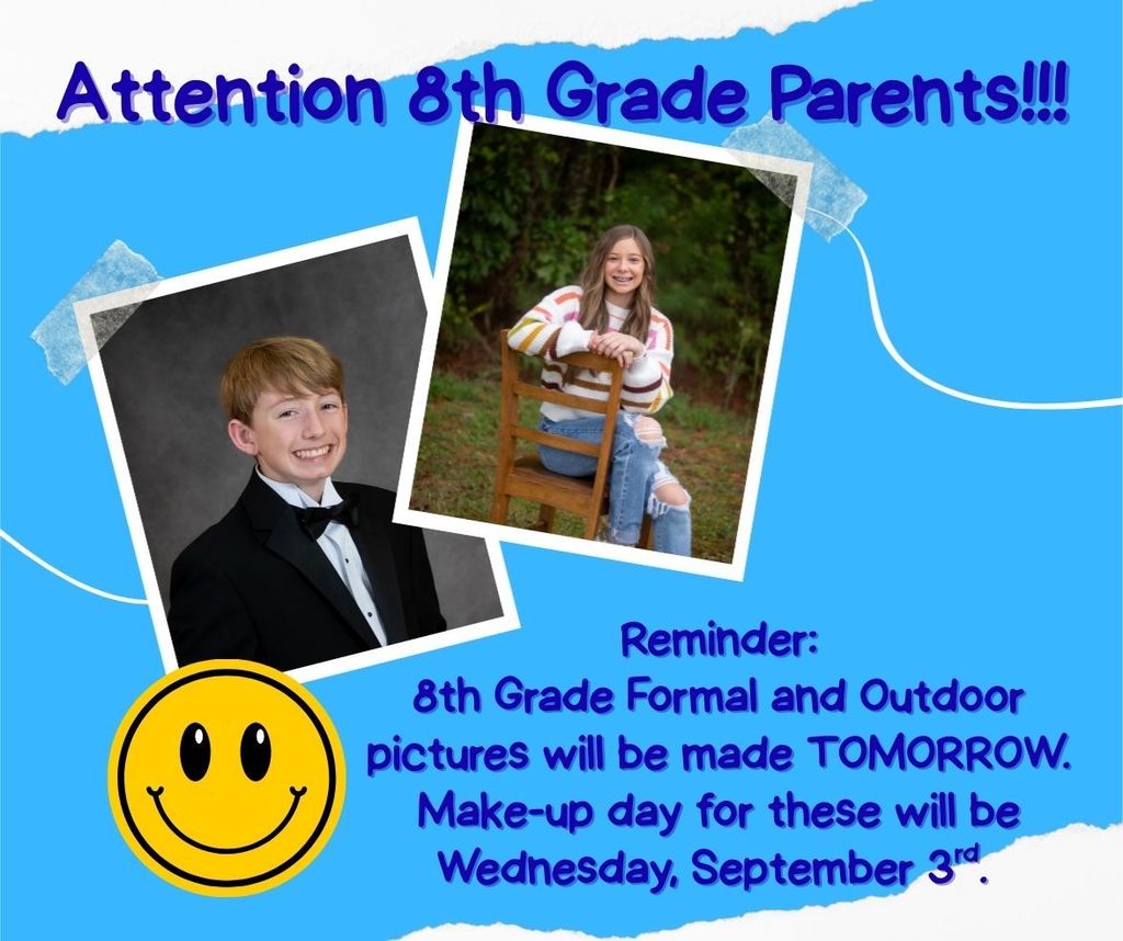 Reminder 8th Grade Formal and Outdoor pictures will be made tomorrow