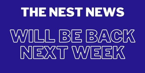 The Nest News Returns Next Week