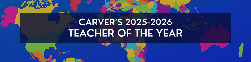Graphic of the world with the words "Carver's 2025-2026 Teacher of the Year"