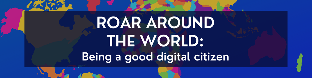 Graphic of the world with the words "ROAR Around the World: Being a good digital citizen"