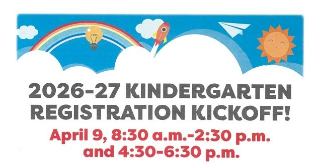 2026-2027 Kindergarten Registration; April 9 8:30-2:30 and 4:30-6:30