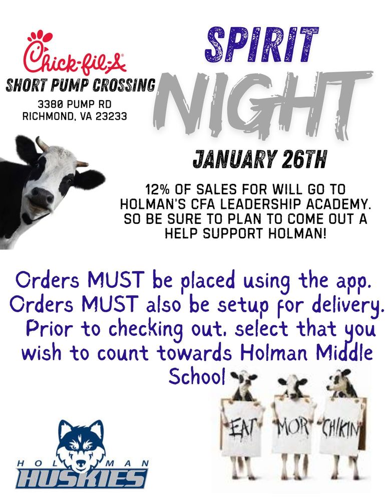 SPIRIT NIGHT January 26th Short Pump Crossing 3380 Pump Rd Richmond, VA 23233 12% of saLes for will go to Holman’S CFA Leadership Academy. So be sure to plan to come out a help support Holman! Orders MUST be placed using the app. Orders MUST also be setup for delivery. Prior to checking out, select that you wish to count towards Holman Middle School