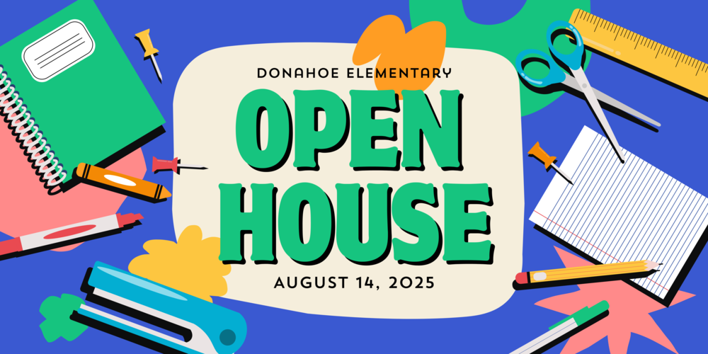 Blue background with green, pink, and yellow shapes. School supplies throughout the image. "Donahoe Elementary Open House August 14, 2025"