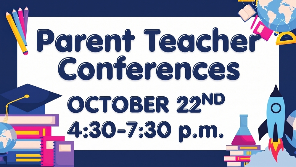 Parent Teacher Conferences - Oct 22nd 4:30-7:30 p.m.