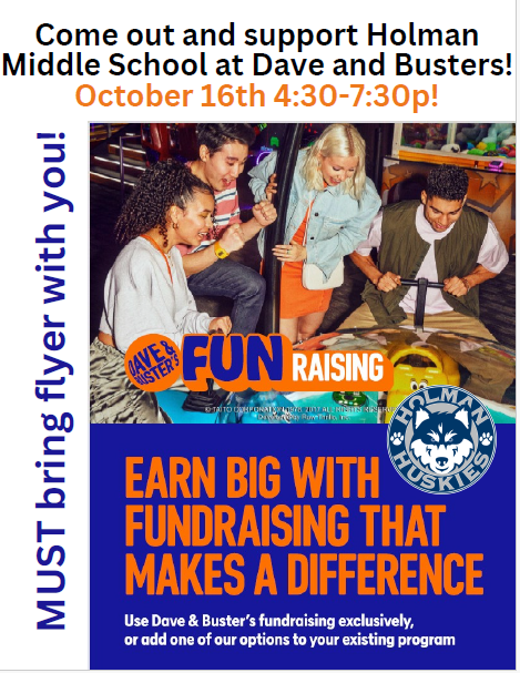 Come out and support Holman Middle School at Dave and Busters! October 16th 4:30-7:30 pm MUST bring the flyer with you image of people playing games Earn big with fundraising that makes a difference use dave and busters fundraising exclusively
