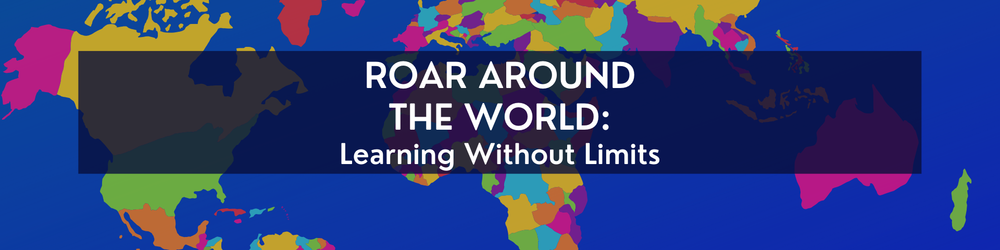 Graphic of the world with the words "ROAR Around the World: Learning Without Limits"