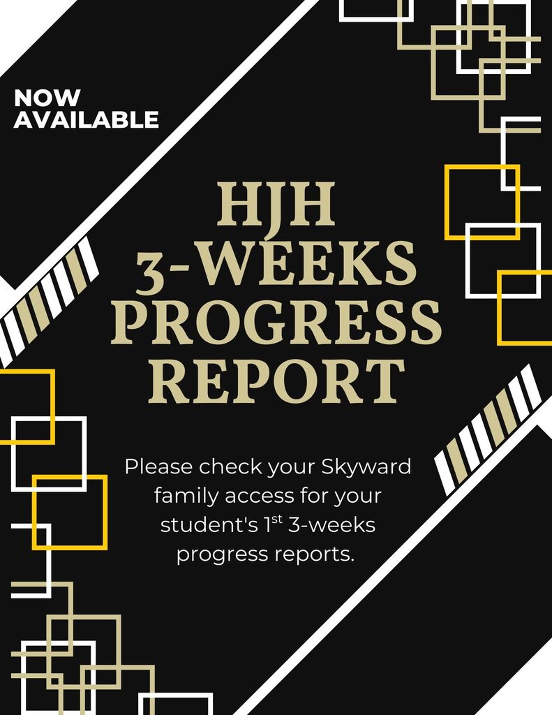 HJH 3-Week Progress Reports and in Skyward Family Access.