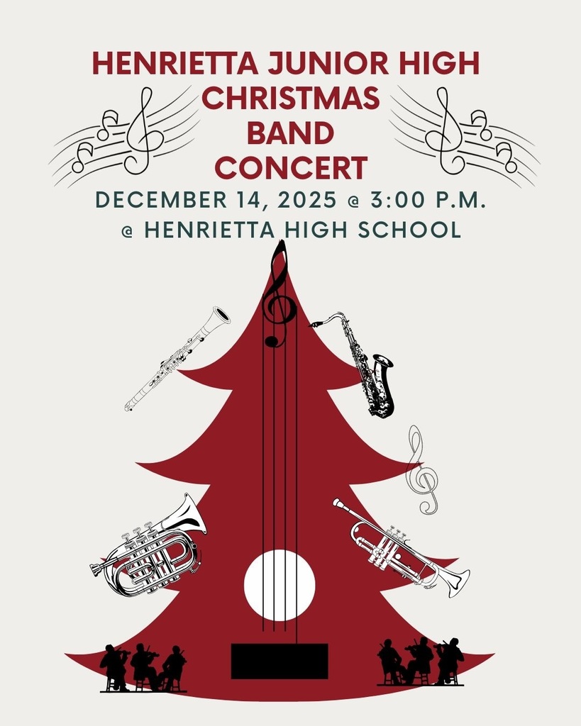 Henrietta Junior High Band Christmas Concert on December 14, 2025 @ 3:00 p.m. at Henrietta High School.