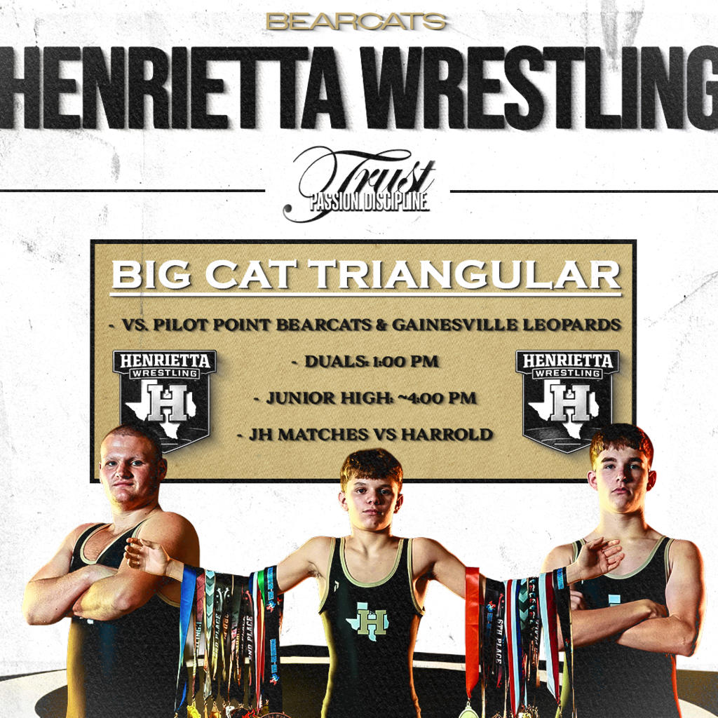 MATCH DAY | BIG CAT TRIANGULAR   Henrietta Wrestling hosts a Big Cat Triangular with the following opponents: • Pilot Point Bearcats • Gainesville Leopards  ➕ Exhibitions & Junior High matches vs. Harrold  🕐 Duals begin at 1:00 PM 🤼 Junior High to follow at ~4:00 PM  Let’s pack the gym and support our Bearcats. #TPD 