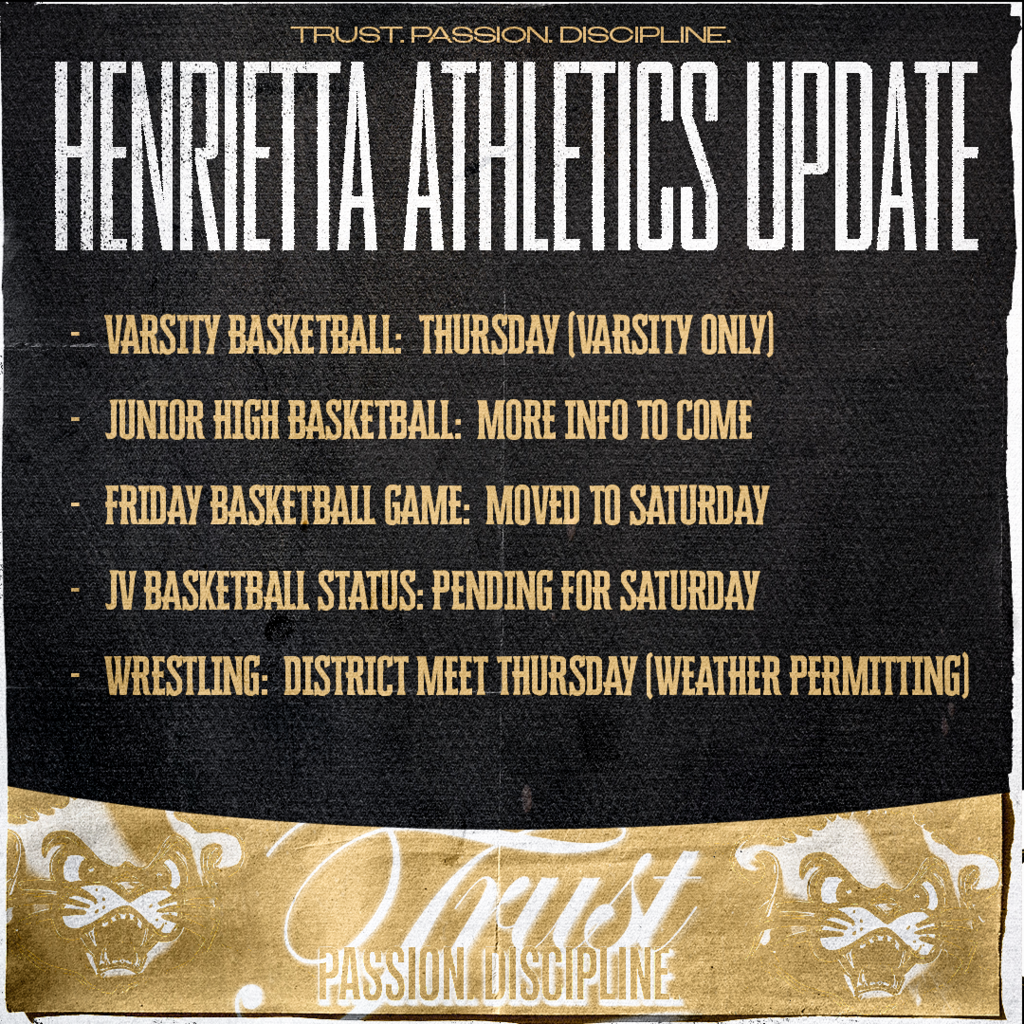 📣 HENRIETTA ATHLETICS UPDATE 📣 Weather-Related Schedule Changes Due to recent weather conditions, we want to provide an update on athletic events for the week: • Varsity Basketball will make up today’s game on Thursday. Due to an official shortage, this will be a varsity-only game. • Junior High Basketball: More information to come. • With today’s game moved to Thursday, Friday’s game will now be played on Saturday. • We are still waiting to confirm whether JV games will be played on Saturday and will share that information as soon as it becomes available. • Wrestling is still scheduled to compete in the district meet on Thursday, though plans may change. Game times will be announced and posted as soon as they are finalized. Thank you for your patience and understanding. All schedules remain subject to change due to weather.