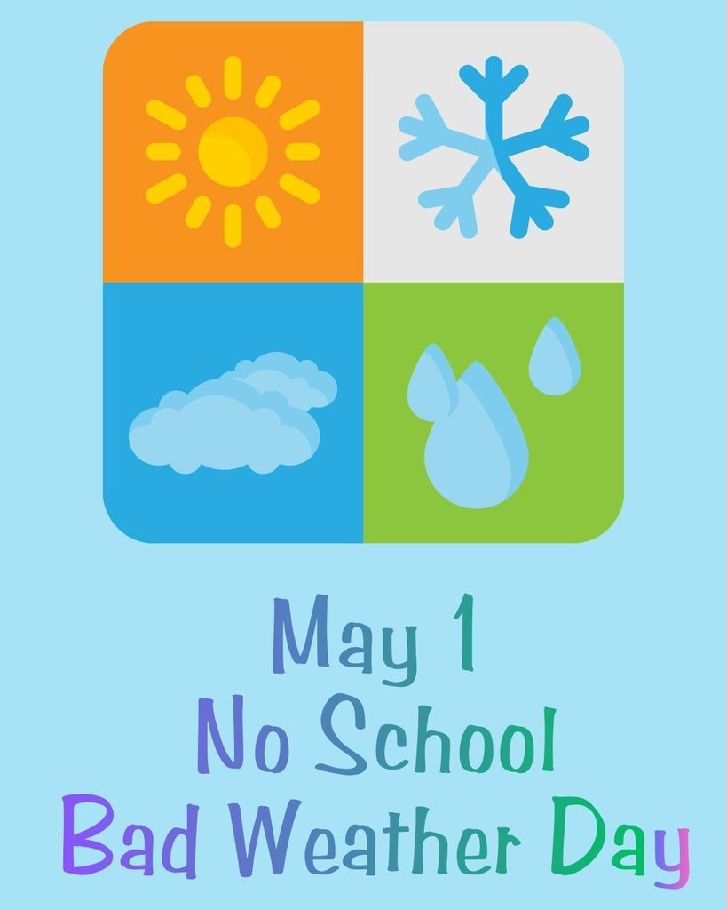 A blue background displays a grid with four icons: sun, cloud, snowflake, and raindrops. Below the icons, text reads "May 1 No School Bad Weather Day."