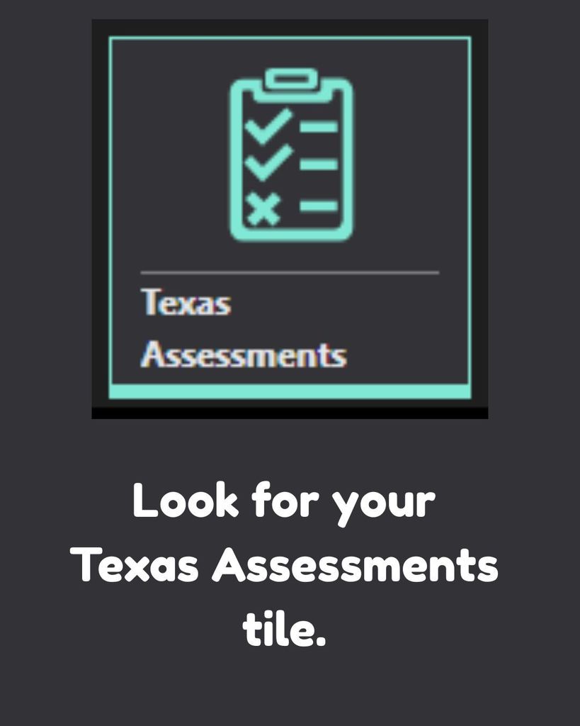 Green icon with a checklist and 'X' on a black background with text "Texas Assessments" and "Look for your Texas Assessments tile."