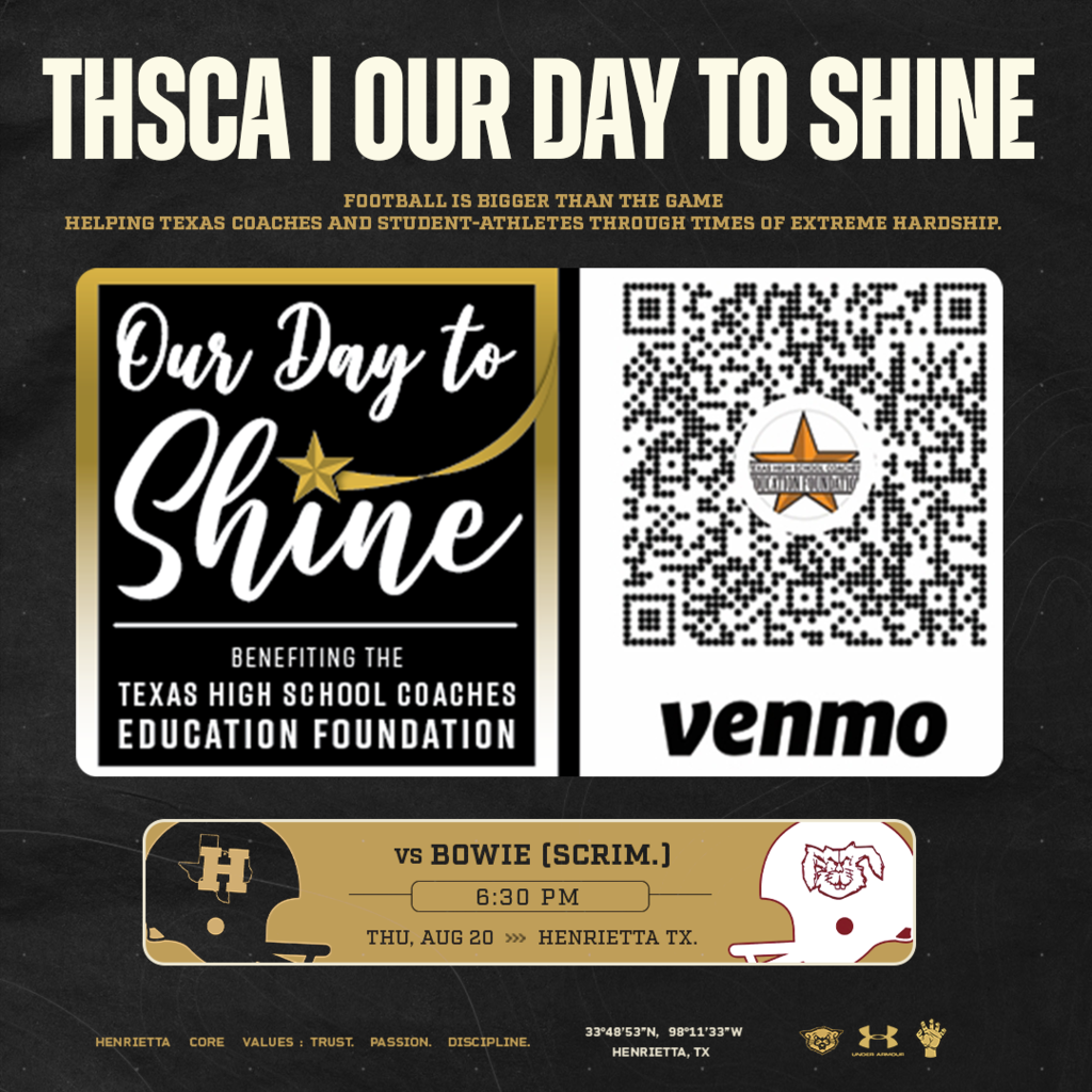 OUR DAY TO SHINE ⭐🏈 Thursday night’s scrimmage vs. Bowie is about more than football. Henrietta Football is proud to participate in the THSCA Our Day to Shine initiative, benefiting the Texas High School Coaches Education Foundation Benevolence Fund. The fund helps support Texas coaches and student-athletes facing extreme hardships. ⭐ You don’t have to wait until Thursday to help! Donations can be made NOW by scanning the Venmo QR code on the graphic with your phone. The same information will also be posted at Bearcat Stadium on Thursday night for anyone who would like to contribute. 🏈 Henrietta vs. Bowie | Scrimmage ⏰ 6:30 PM | Thursday, August 20 📍 Bearcat Stadium Helping Coaches. Helping Kids. ⭐ #OurDayToShine | #THSCA | #TPD