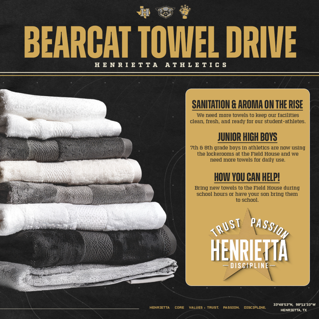 🧺 BEARCAT TOWEL DRIVE  With our 7th & 8th grade boys now using the Field House locker rooms, we’re going through more towels each day and could use some help keeping our facilities clean, fresh, and ready for our student-athletes!  We’re asking Bearcat Nation to help us stock up on new towels. Towels can be dropped off at the Field House during school hours, or you can send them to school with your son.  Every donation helps and is greatly appreciated. Thank you for continuing to support our kids and Henrietta Athletics!   TRUST. PASSION. DISCIPLINE.  #TPD | #HenriettaAthletics