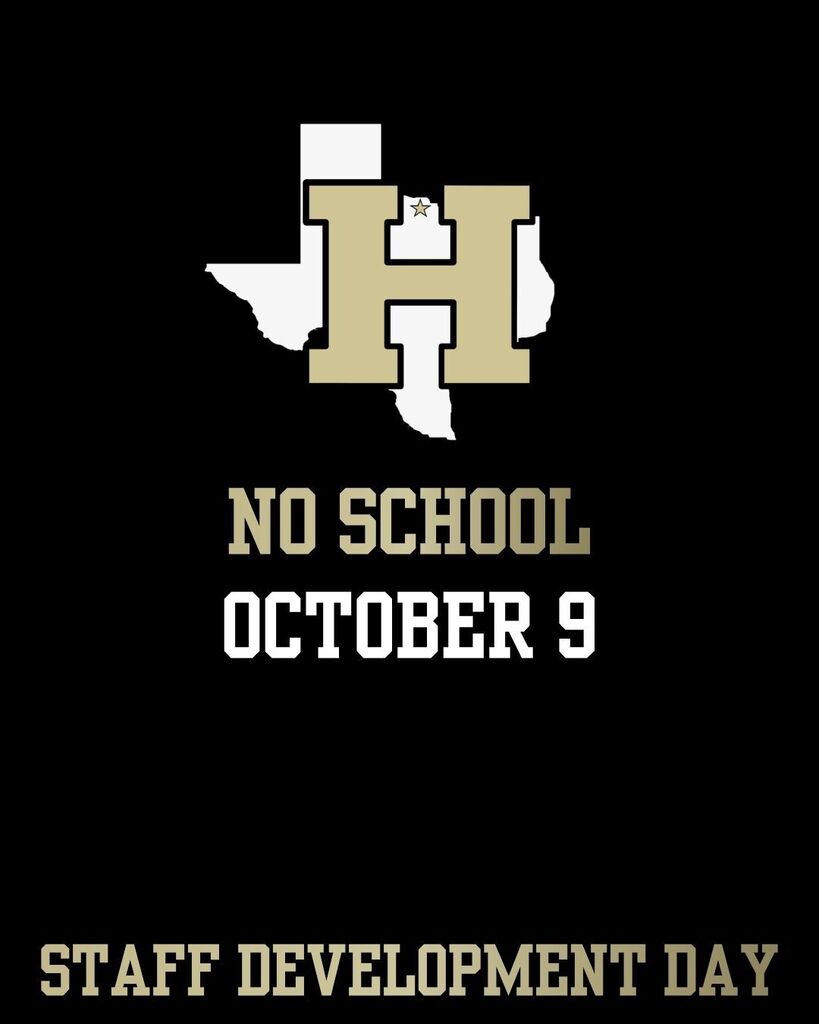 Black background with white and gold letters. A state outline forms an H. Text reads "No School October 9 Staff Development Day."