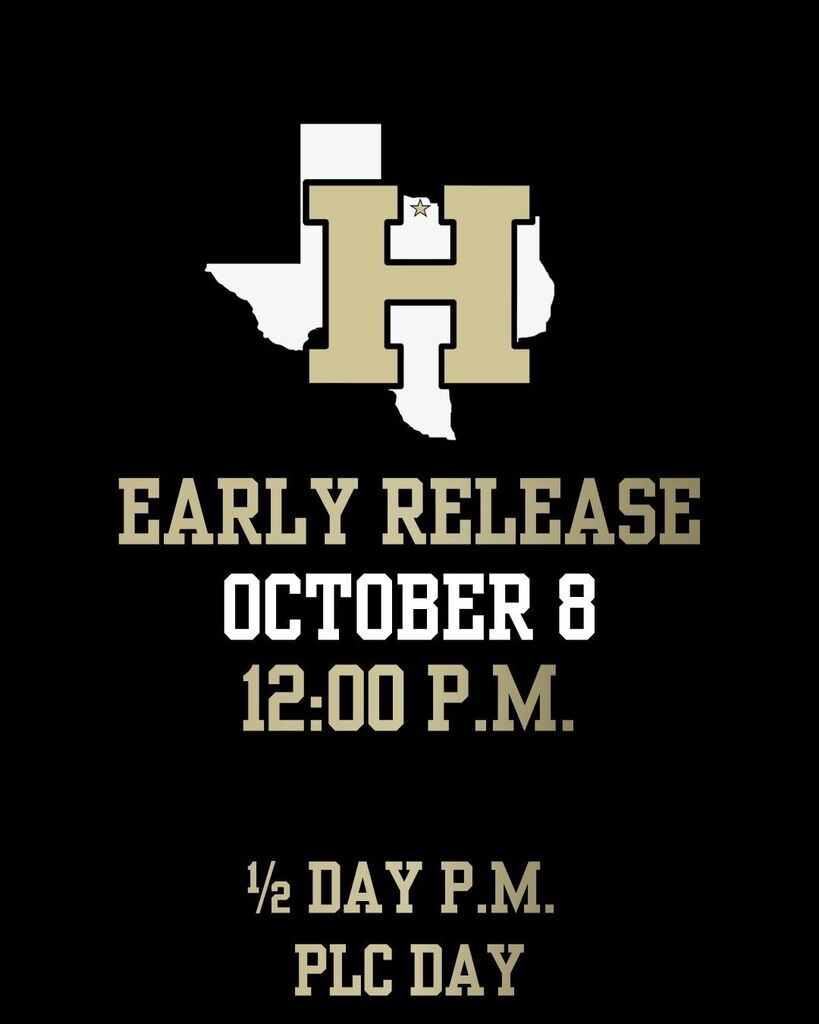 A black background displays a white outline of Texas with the letter "H" centered. Text reads: "Early Release October 8 12:00 P.M. 1/2 Day P.M. PLC Day."