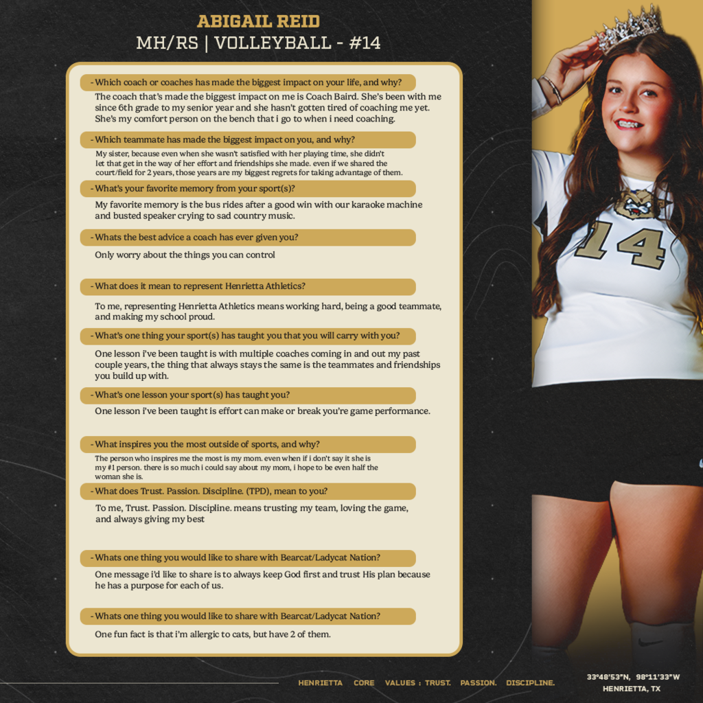 ✨ SENIOR SPOTLIGHT | ABIGAIL REID  Meet Abigail Reid #14, a senior Middle Hitter / Right Side for Ladycat Volleyball! 🏐  From the impact of Coach Baird and her teammates to the lessons learned through competition, Abigail says representing Henrietta Athletics means working hard, being a good teammate, and making her school proud.  Her message to Bearcat & Ladycat Nation:  “Always keep God first and trust His plan because He has a purpose for each of us.”  And a fun fact, she’s allergic to cats… but has two of them. 😂  Thank you, Abigail, for representing Henrietta with Trust. Passion. Discipline.  #TPD | #LCVB
