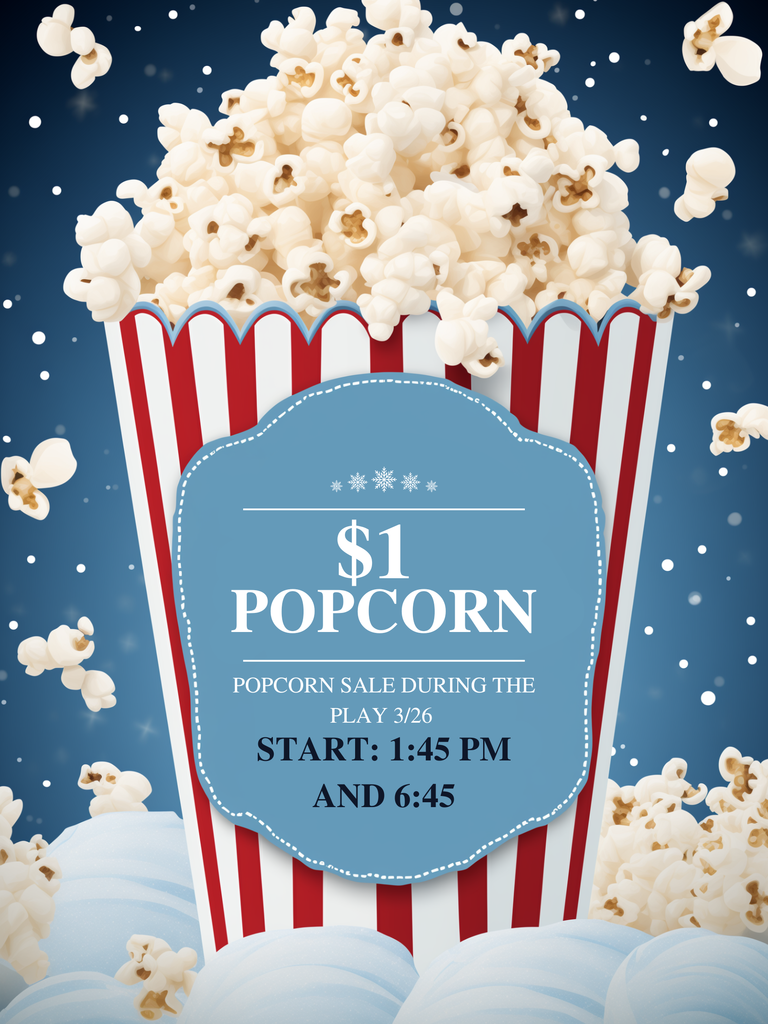 “Poster showing a large red-and-white striped popcorn bucket overflowing with popcorn against a blue background with scattered popcorn pieces. A decorative blue label on the bucket reads: ‘$1 Popcorn. Popcorn sale during the play 3/26. Start: 1:45 PM and 6:45.’”