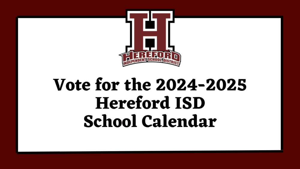 Vote for the 2024-2025 HISD School Calendar | Hereford ISD