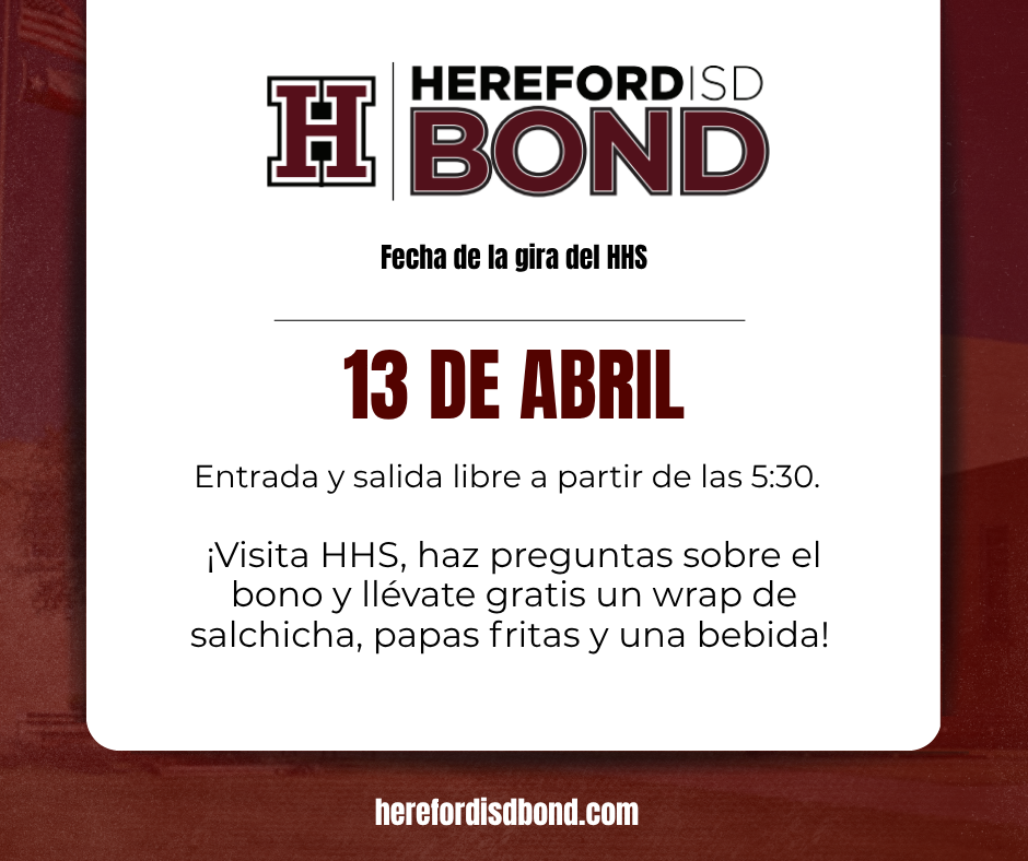 A white card with a maroon background features the text "Hereford ISD Bond". Below it, "13 de abril" and "Entrada y salida libre a partir de las 5:30" are displayed.