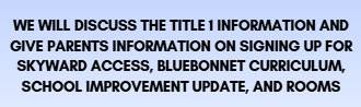 White text on blue background lists topics: Title 1 information, signing up for Skyward access, Bluebonnet curriculum, school improvement update, and rooms.